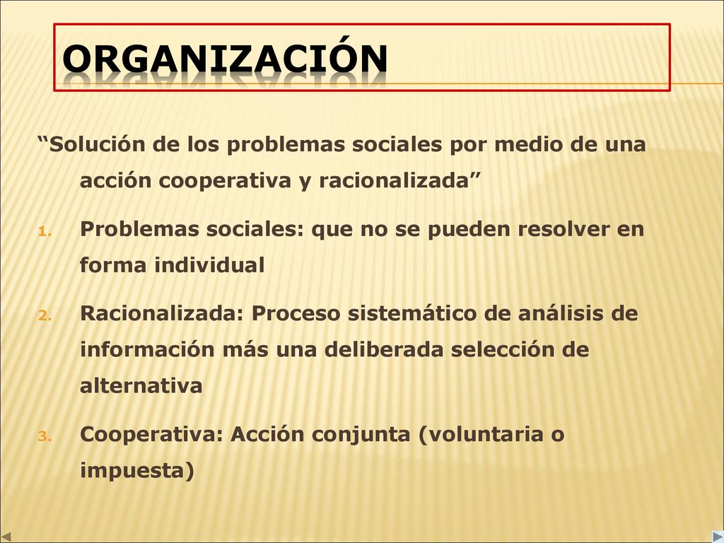 ORGANIZACIÓN Solución de los problemas sociales por medio de una acción cooperativa y racionalizada