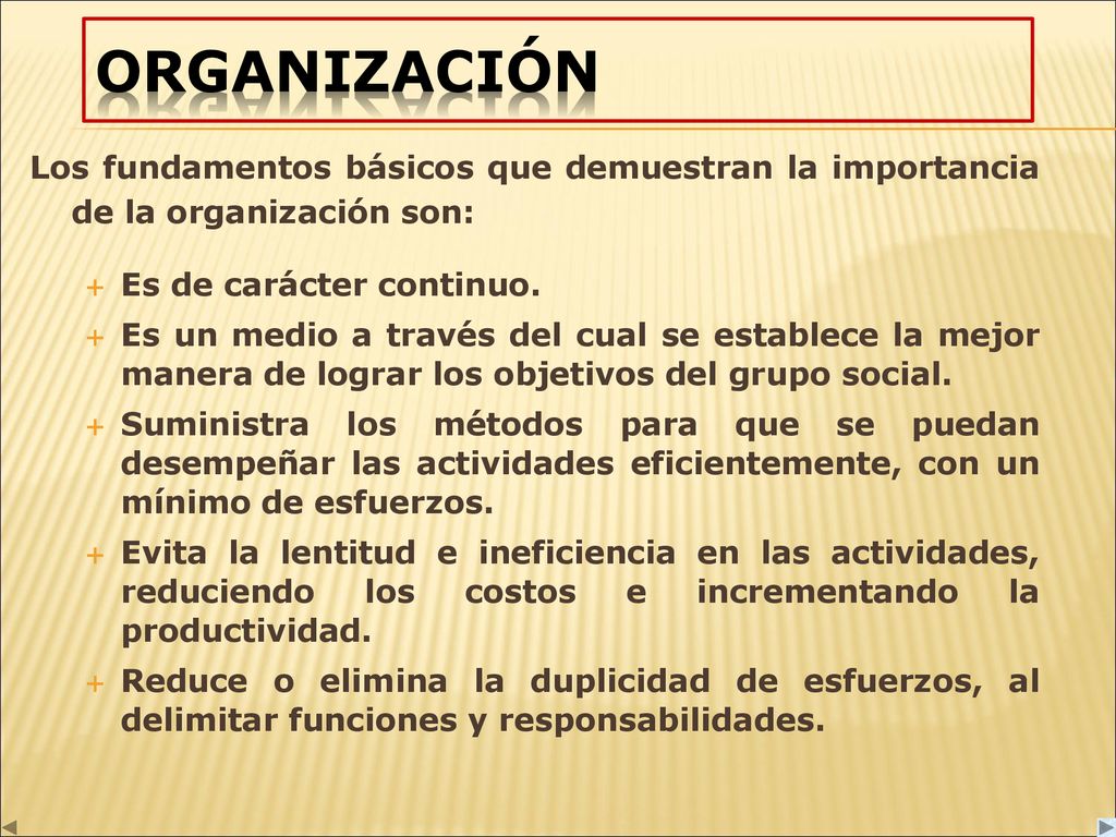 ORGANIZACIÓN Los fundamentos básicos que demuestran la importancia de la organización son: Es de carácter continuo.
