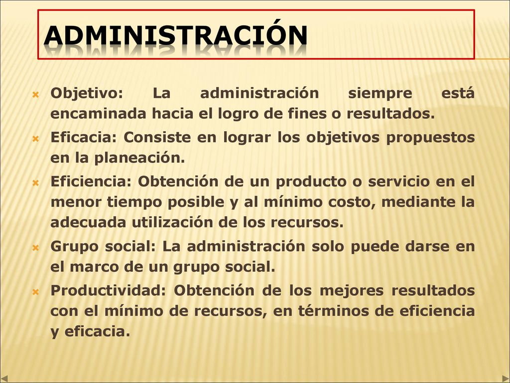 ADMINISTRACIÓN Objetivo: La administración siempre está encaminada hacia el logro de fines o resultados.