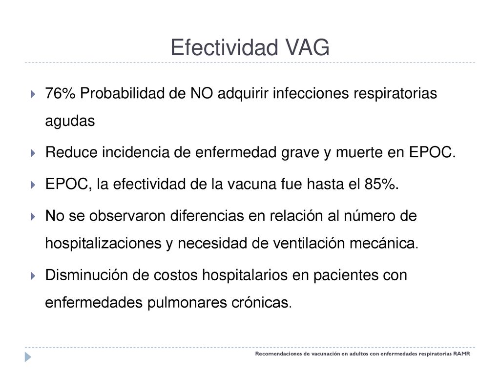Efectividad VAG 76% Probabilidad de NO adquirir infecciones respiratorias agudas. Reduce incidencia de enfermedad grave y muerte en EPOC.