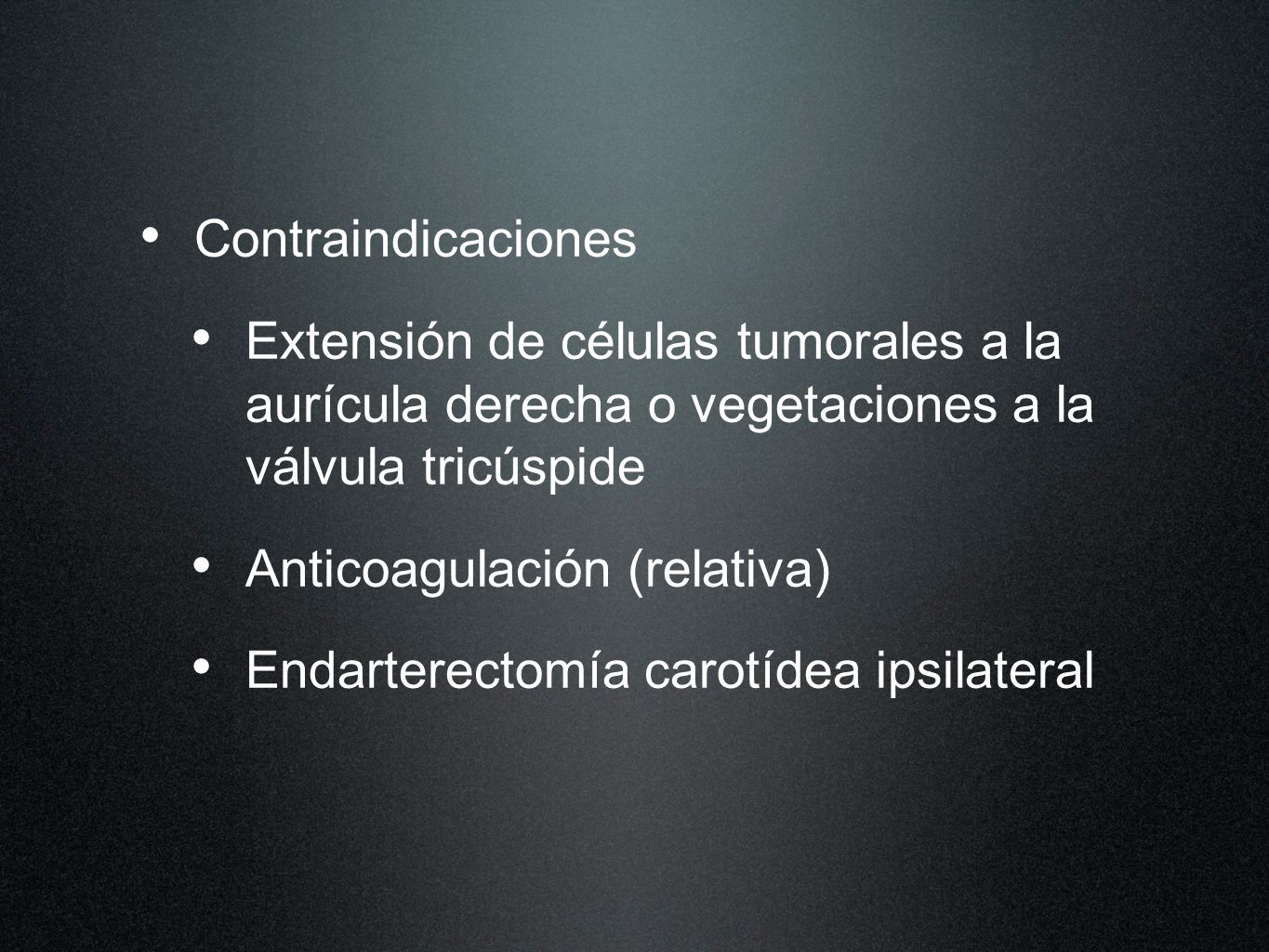 Contraindicaciones Extensión de células tumorales a la aurícula derecha o vegetaciones a la válvula tricúspide.