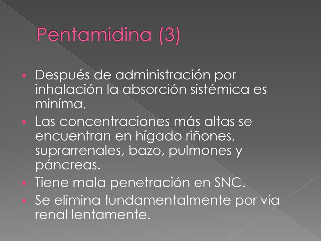 Pentamidina (3) Después de administración por inhalación la absorción sistémica es miníma.