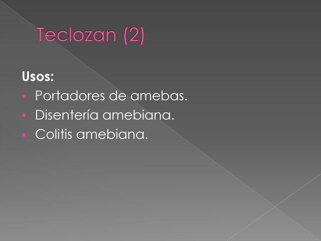 Teclozan (2) Usos: Portadores de amebas. Disentería amebiana.