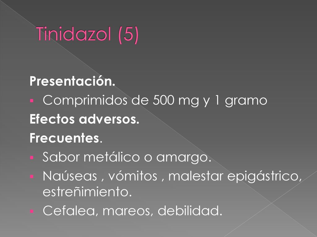 Tinidazol (5) Presentación. Comprimidos de 500 mg y 1 gramo