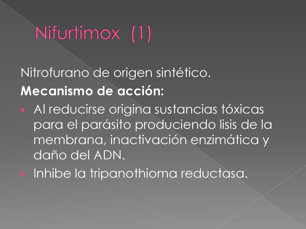 Nifurtimox (1) Nitrofurano de origen sintético. Mecanismo de acción: