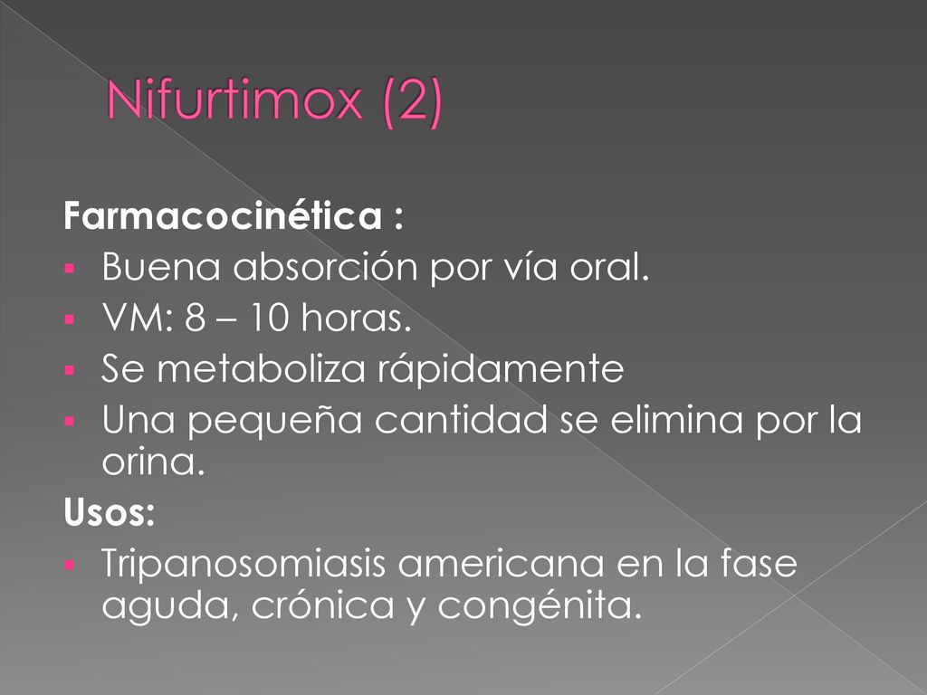 Nifurtimox (2) Farmacocinética : Buena absorción por vía oral.