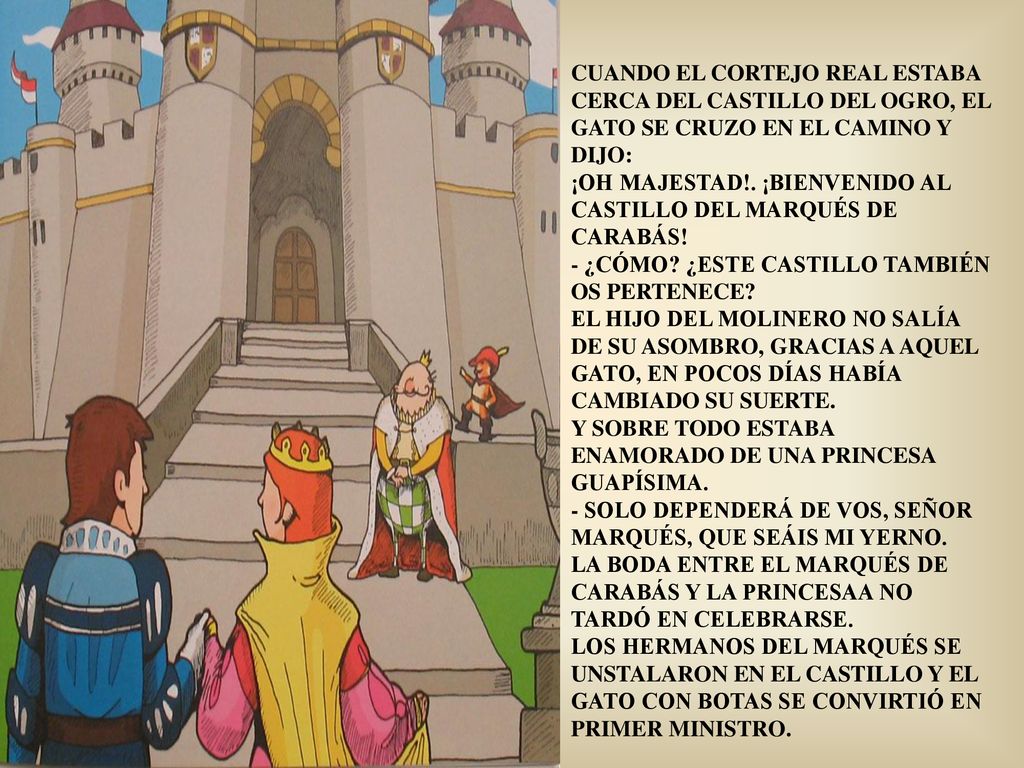 CUANDO EL CORTEJO REAL ESTABA CERCA DEL CASTILLO DEL OGRO, EL GATO SE CRUZO EN EL CAMINO Y DIJO: ¡OH MAJESTAD!.