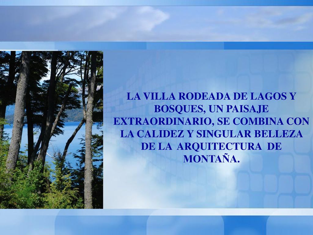 LA VILLA RODEADA DE LAGOS Y BOSQUES, UN PAISAJE EXTRAORDINARIO, SE COMBINA CON LA CALIDEZ Y SINGULAR BELLEZA DE LA ARQUITECTURA DE MONTAÑA.