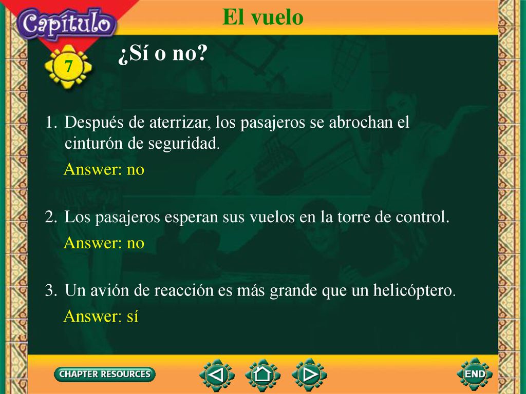 El vuelo ¿Sí o no Después de aterrizar, los pasajeros se abrochan el cinturón de seguridad. Answer: no.