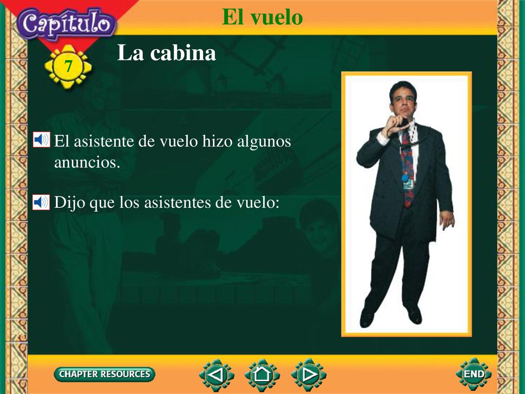 El vuelo La cabina El asistente de vuelo hizo algunos anuncios.