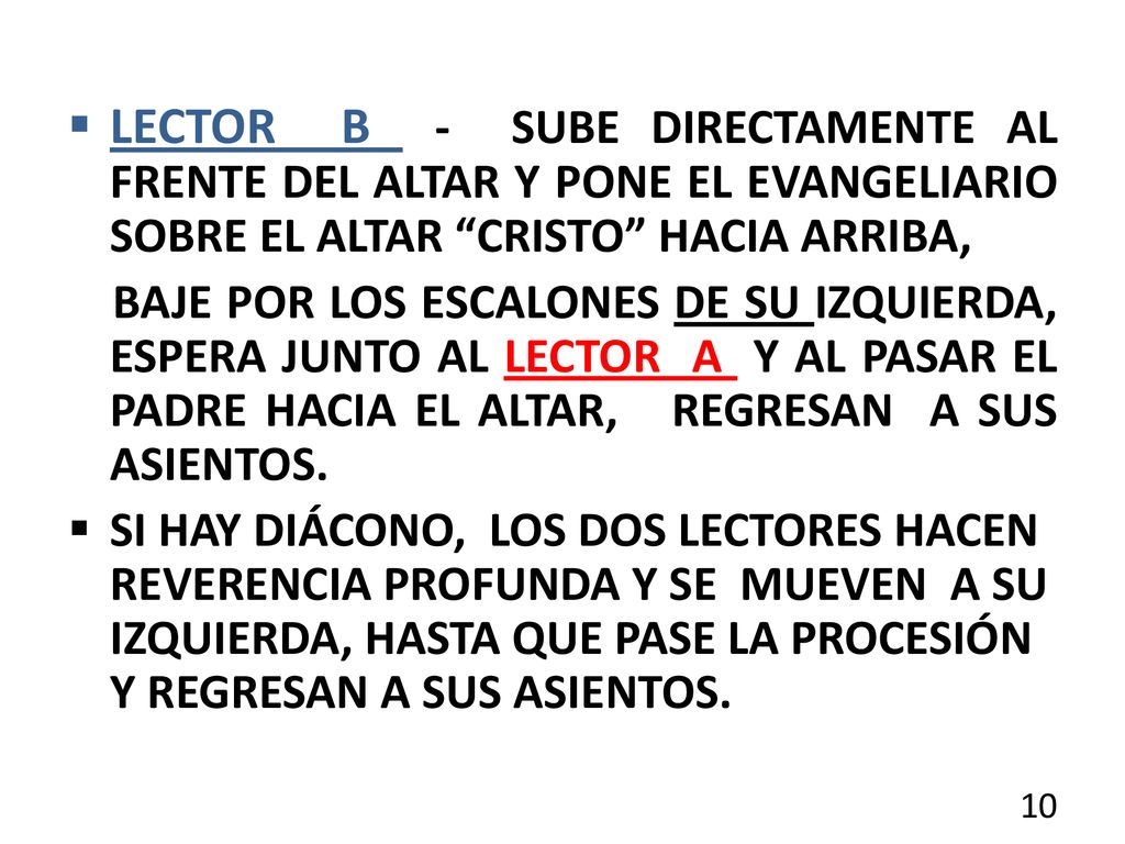 LECTOR B - SUBE DIRECTAMENTE AL FRENTE DEL ALTAR Y PONE EL EVANGELIARIO SOBRE EL ALTAR CRISTO HACIA ARRIBA,