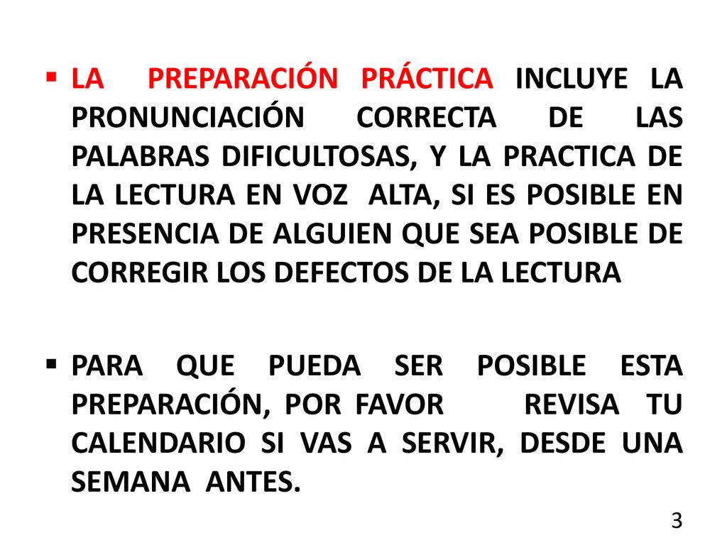 LA PREPARACIÓN PRÁCTICA INCLUYE LA PRONUNCIACIÓN CORRECTA DE LAS PALABRAS DIFICULTOSAS, Y LA PRACTICA DE LA LECTURA EN VOZ ALTA, SI ES POSIBLE EN PRESENCIA DE ALGUIEN QUE SEA POSIBLE DE CORREGIR LOS DEFECTOS DE LA LECTURA