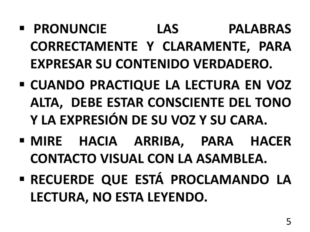 PRONUNCIE LAS PALABRAS CORRECTAMENTE Y CLARAMENTE, PARA EXPRESAR SU CONTENIDO VERDADERO.