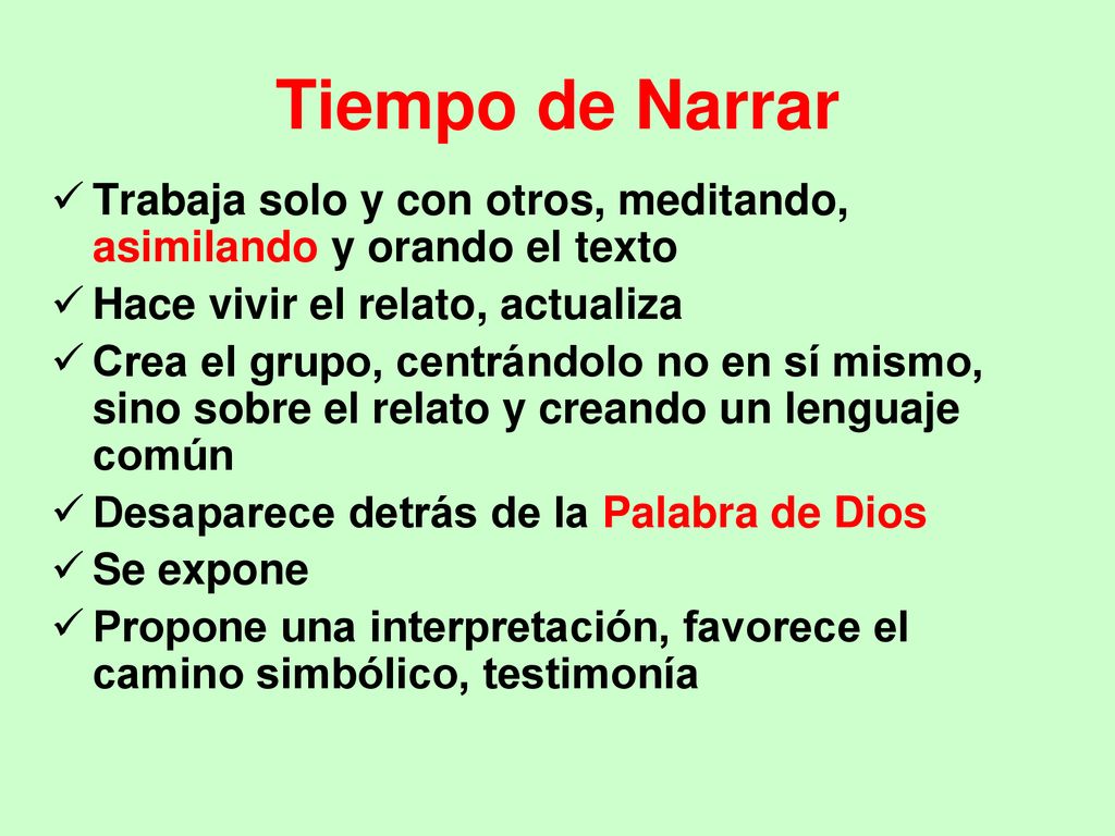 Tiempo de Narrar Trabaja solo y con otros, meditando, asimilando y orando el texto. Hace vivir el relato, actualiza.