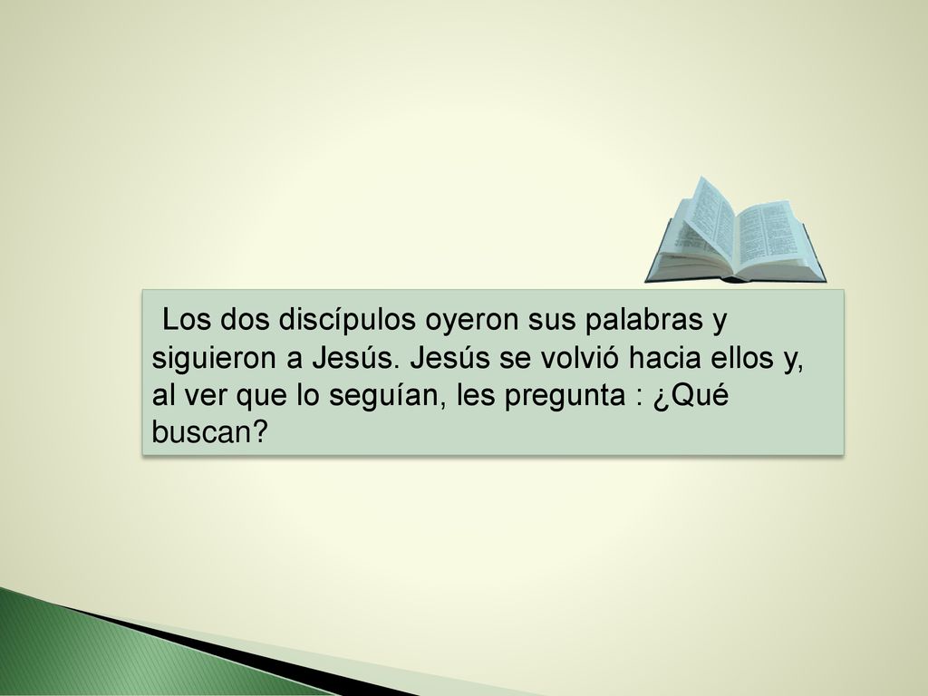Los dos discípulos oyeron sus palabras y siguieron a Jesús