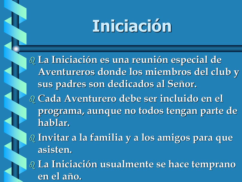 Iniciación La Iniciación es una reunión especial de Aventureros donde los miembros del club y sus padres son dedicados al Señor.