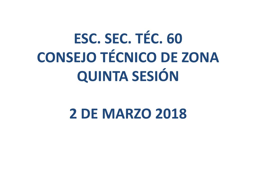 ESC. SEC. TÉC. 60 CONSEJO TÉCNICO DE ZONA QUINTA SESIÓN 2 DE MARZO 2018
