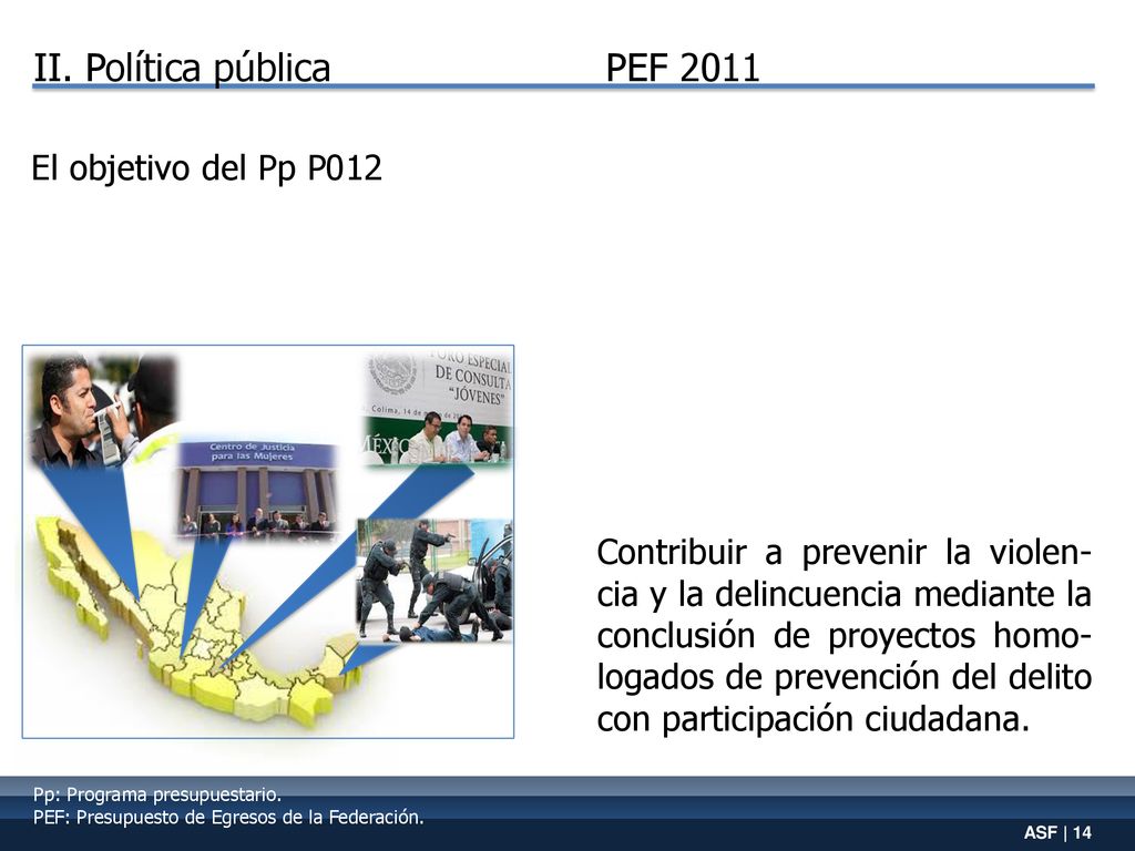 II. Política pública PEF 2011 El objetivo del Pp P012