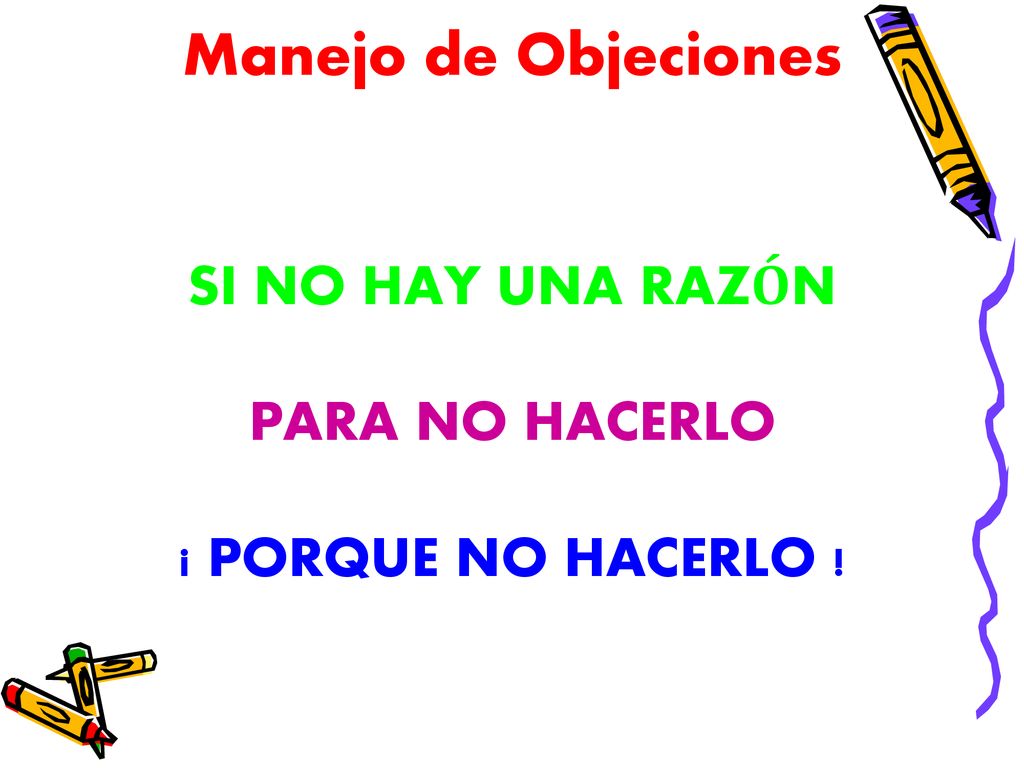 Manejo de Objeciones SI NO HAY UNA RAZÓN PARA NO HACERLO