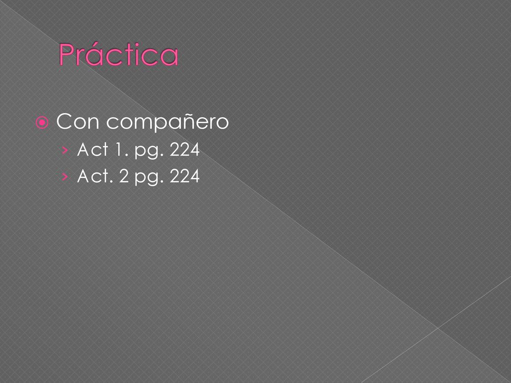 Práctica Con compañero Act 1. pg. 224 Act. 2 pg. 224