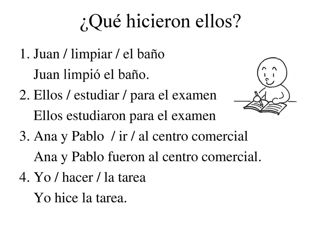 ¿Qué hicieron ellos 1. Juan / limpiar / el baño Juan limpió el baño.