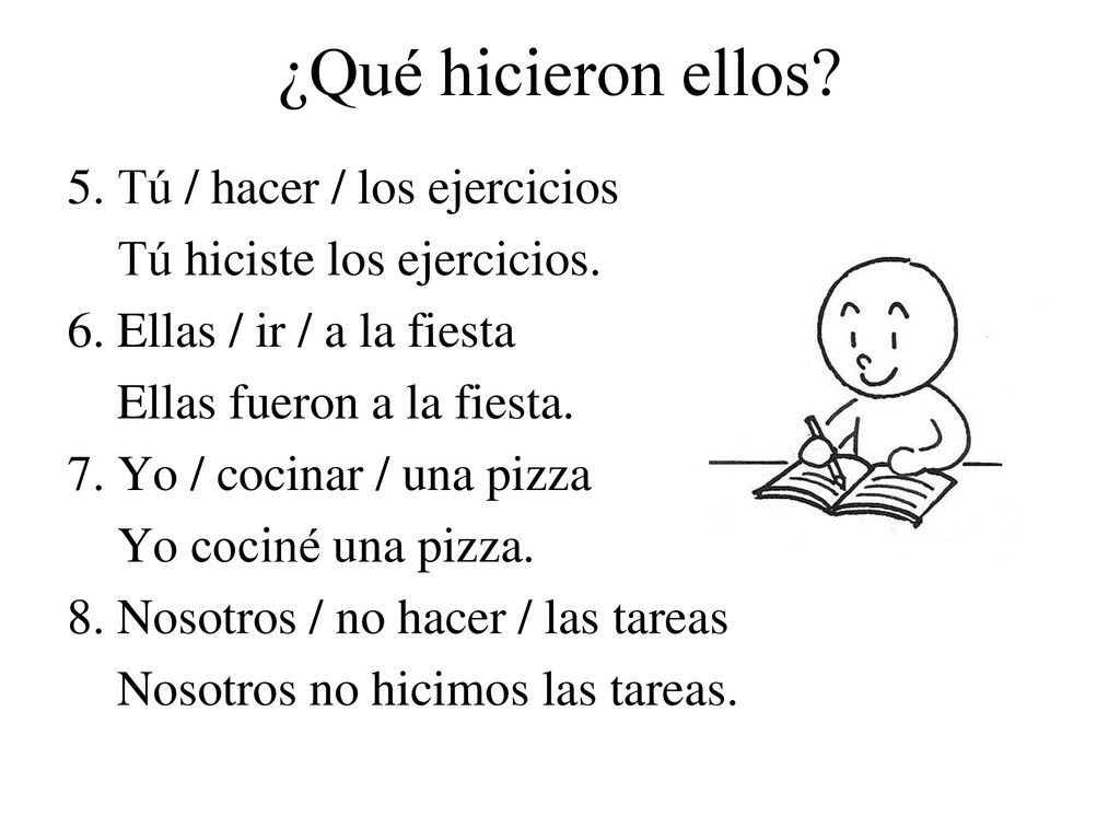 ¿Qué hicieron ellos 5. Tú / hacer / los ejercicios