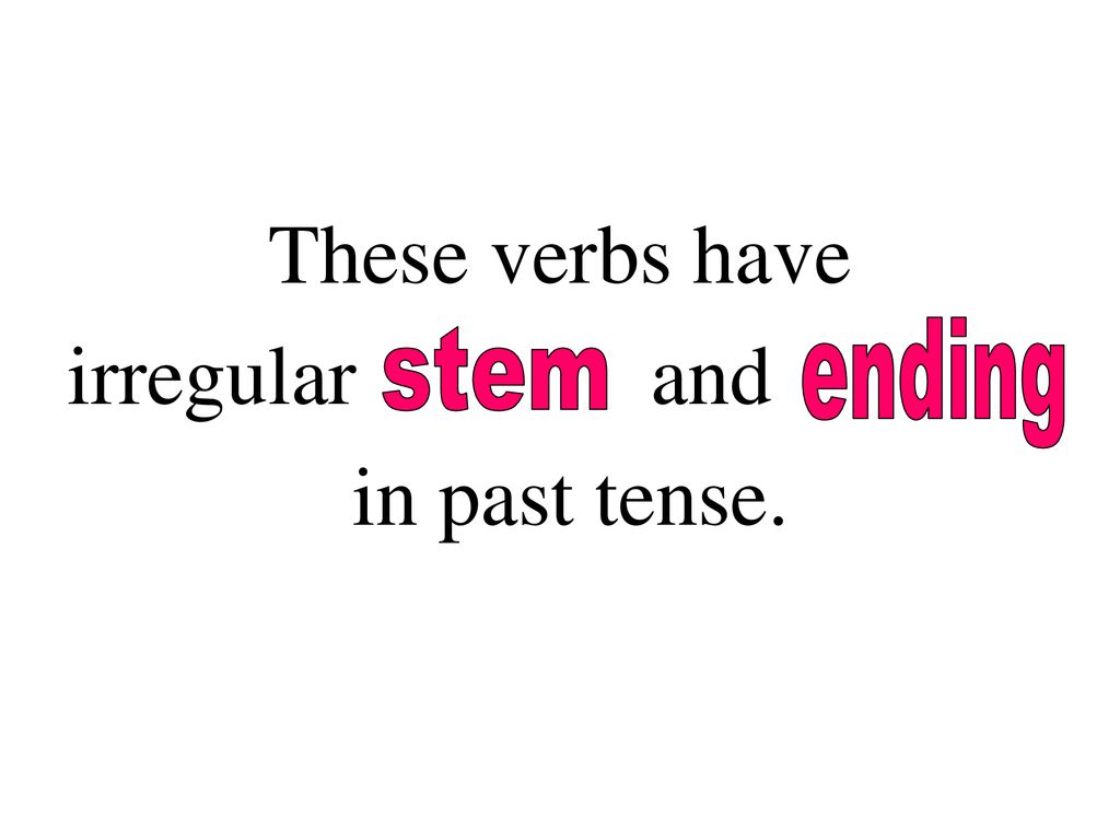 These verbs have irregular and in past tense. ending stem