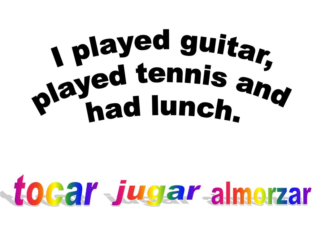 I played guitar, played tennis and had lunch. almorzar