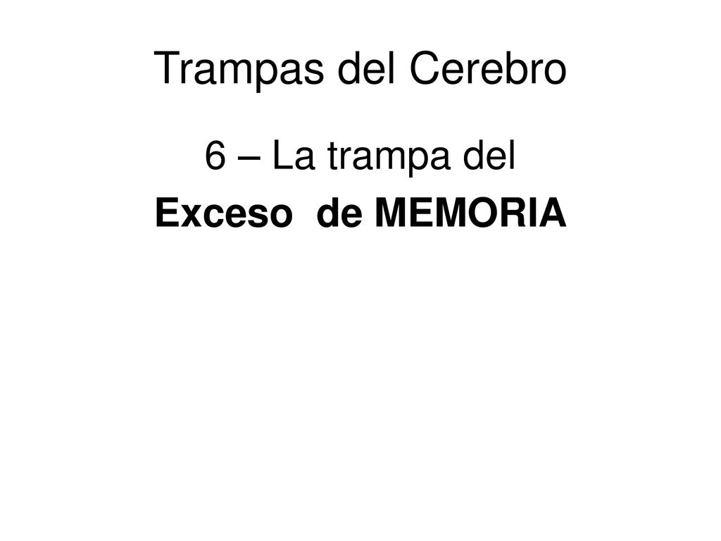 Trampas del Cerebro 6 – La trampa del Exceso de MEMORIA