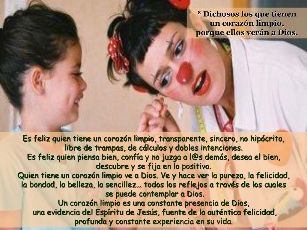 8 Dichosos los que tienen un corazón limpio, porque ellos verán a Dios.