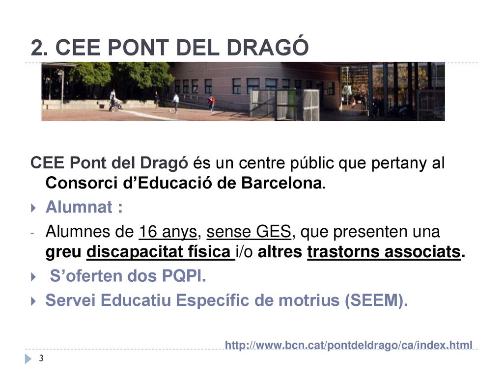 2. CEE PONT DEL DRAGÓ CEE Pont del Dragó és un centre públic que pertany al Consorci d’Educació de Barcelona.