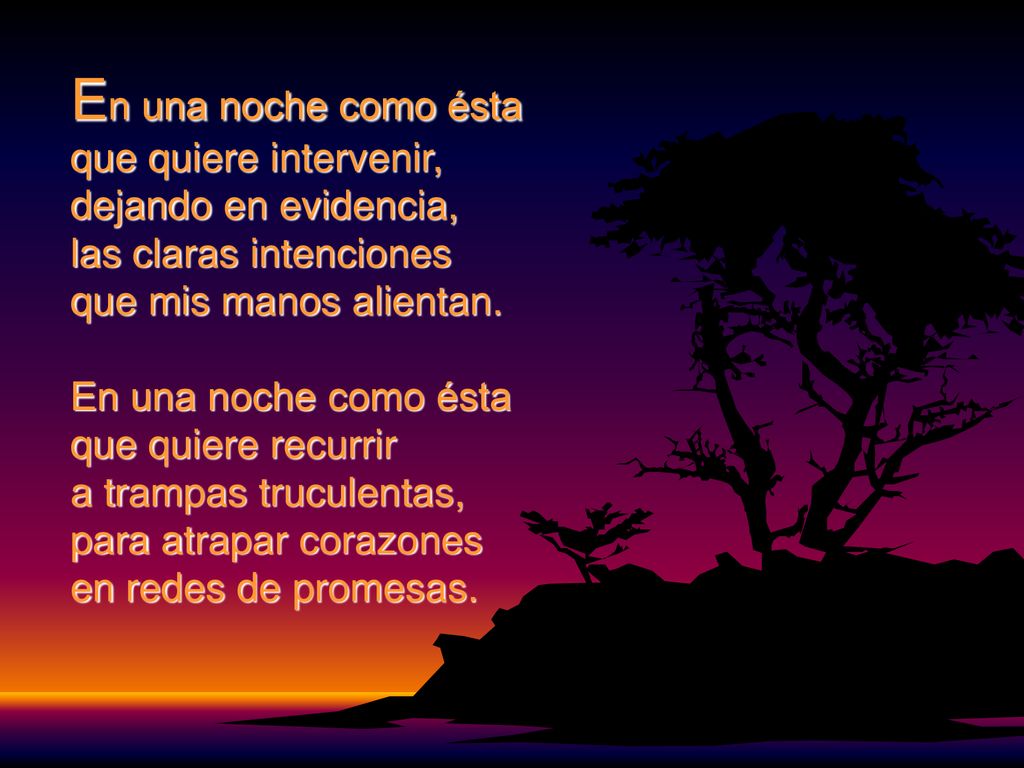 En una noche como ésta que quiere intervenir, dejando en evidencia, las claras intenciones que mis manos alientan.