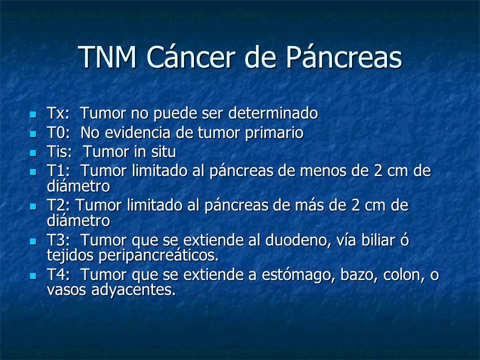 TNM Cáncer de Páncreas Tx: Tumor no puede ser determinado