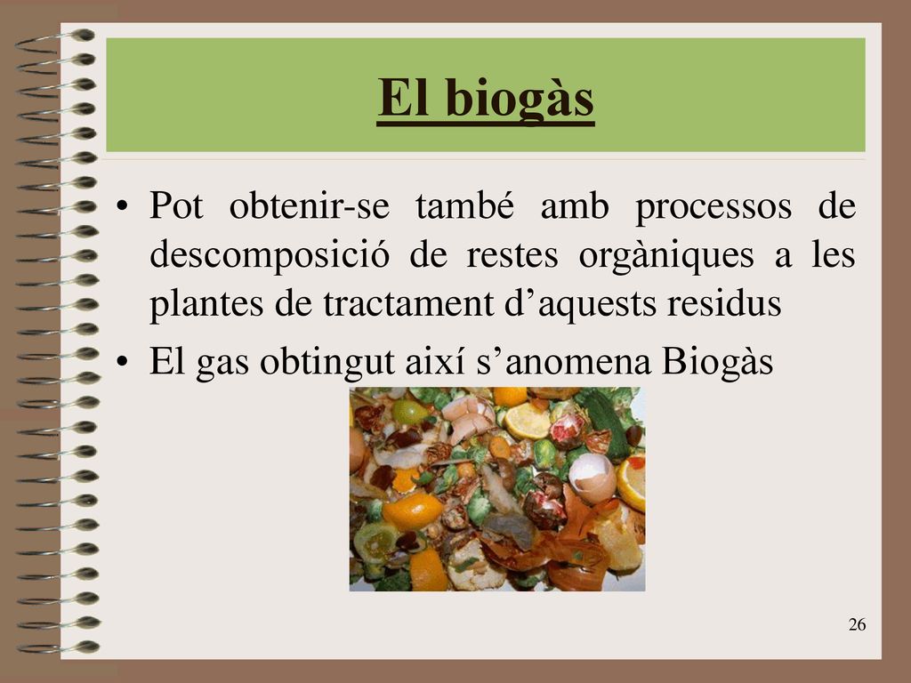 El biogàs Pot obtenir-se també amb processos de descomposició de restes orgàniques a les plantes de tractament d’aquests residus.