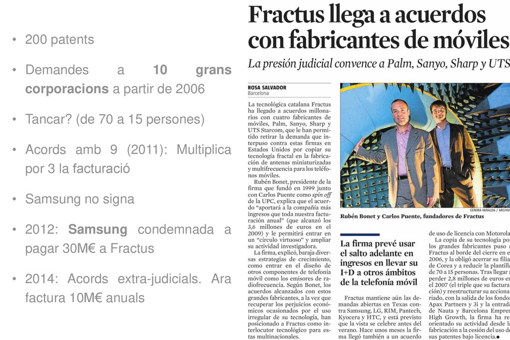 200 patents Demandes a 10 grans corporacions a partir de Tancar (de 70 a 15 persones) Acords amb 9 (2011): Multiplica por 3 la facturació.