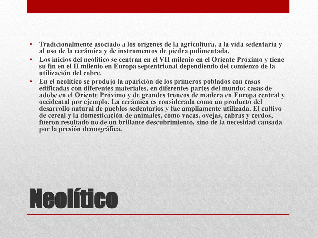 Tradicionalmente asociado a los orígenes de la agricultura, a la vida sedentaria y al uso de la cerámica y de instrumentos de piedra pulimentada.