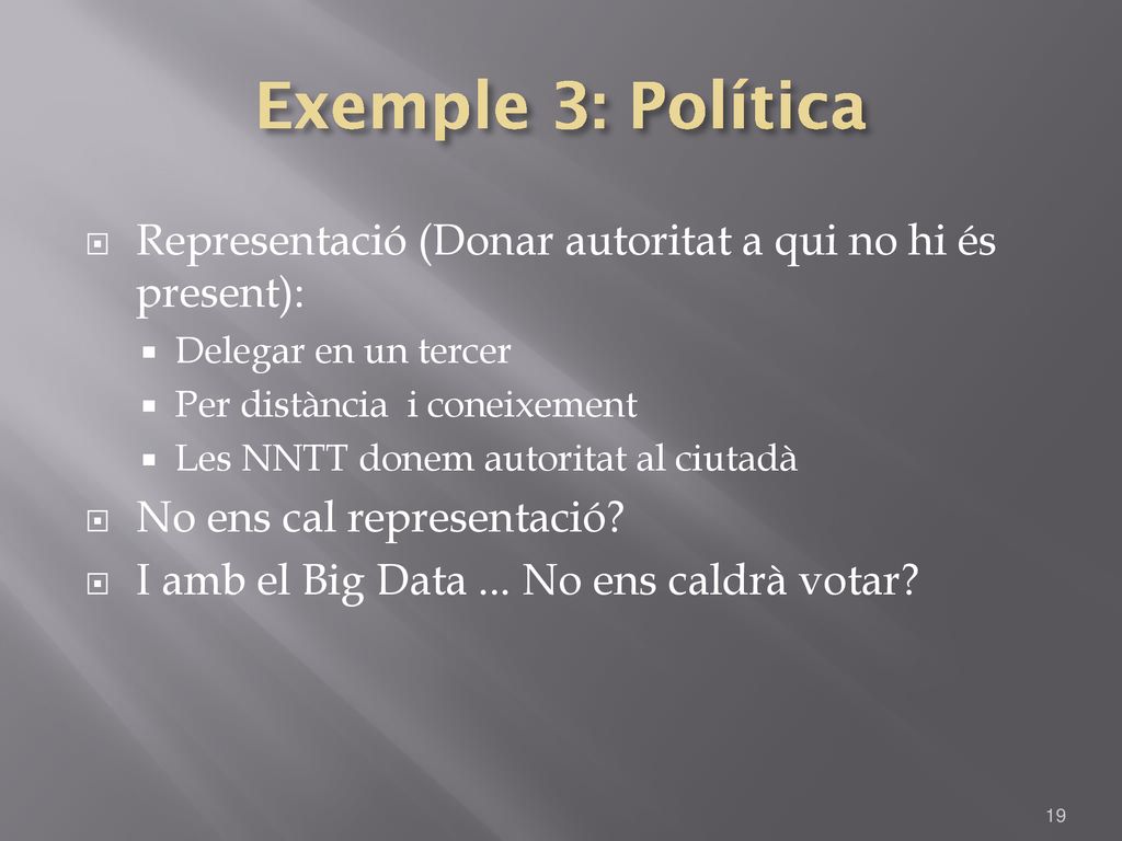 Exemple 3: Política Representació (Donar autoritat a qui no hi és present): Delegar en un tercer. Per distància i coneixement.