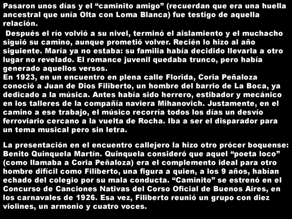 Pasaron unos días y el caminito amigo (recuerdan que era una huella ancestral que unía Olta con Loma Blanca) fue testigo de aquella relación.