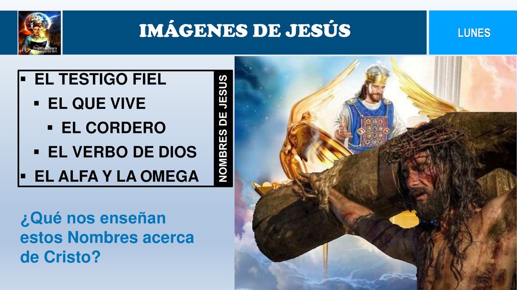 IMÁGENES DE JESÚS ¿Qué nos enseñan estos Nombres acerca de Cristo