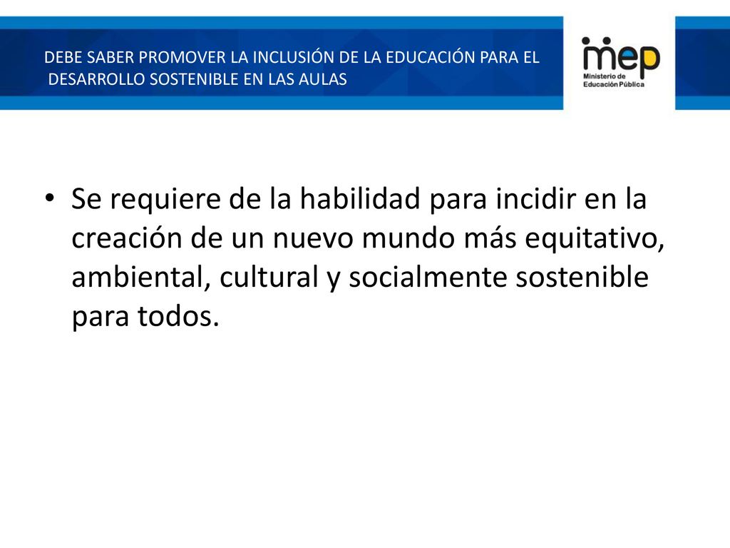 DEBE SABER PROMOVER LA INCLUSIÓN DE LA EDUCACIÓN PARA EL DESARROLLO SOSTENIBLE EN LAS AULAS
