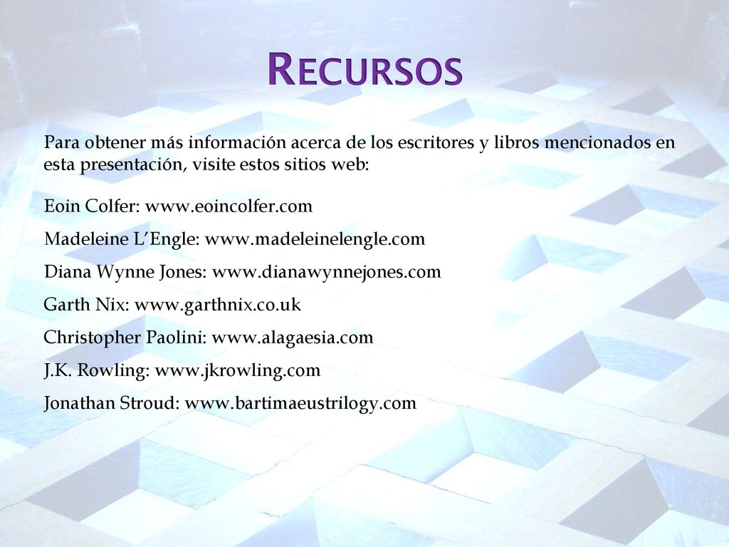 Recursos Para obtener más información acerca de los escritores y libros mencionados en esta presentación, visite estos sitios web: