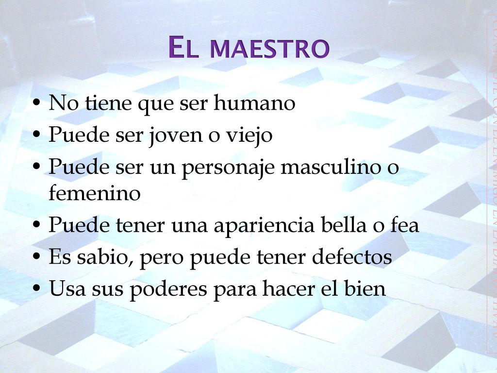 El maestro No tiene que ser humano Puede ser joven o viejo