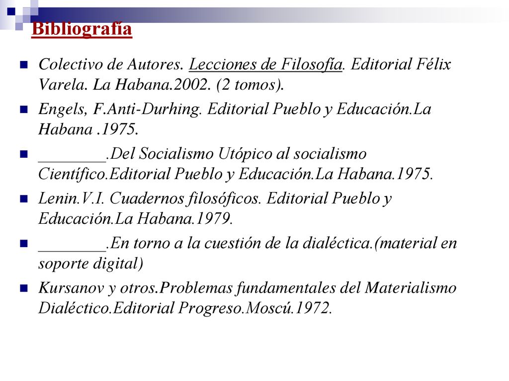 Bibliografía Colectivo de Autores. Lecciones de Filosofía. Editorial Félix Varela. La Habana (2 tomos).