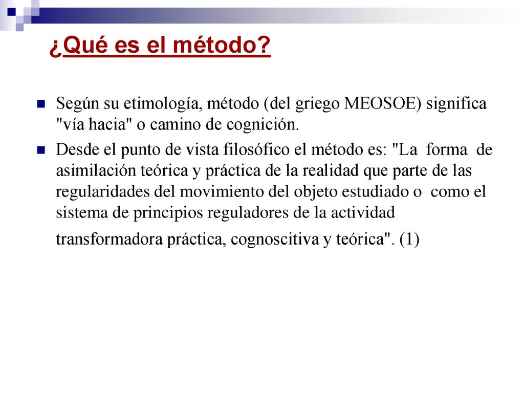 ¿Qué es el método Según su etimología, método (del griego MEOSOE) significa vía hacia o camino de cognición.