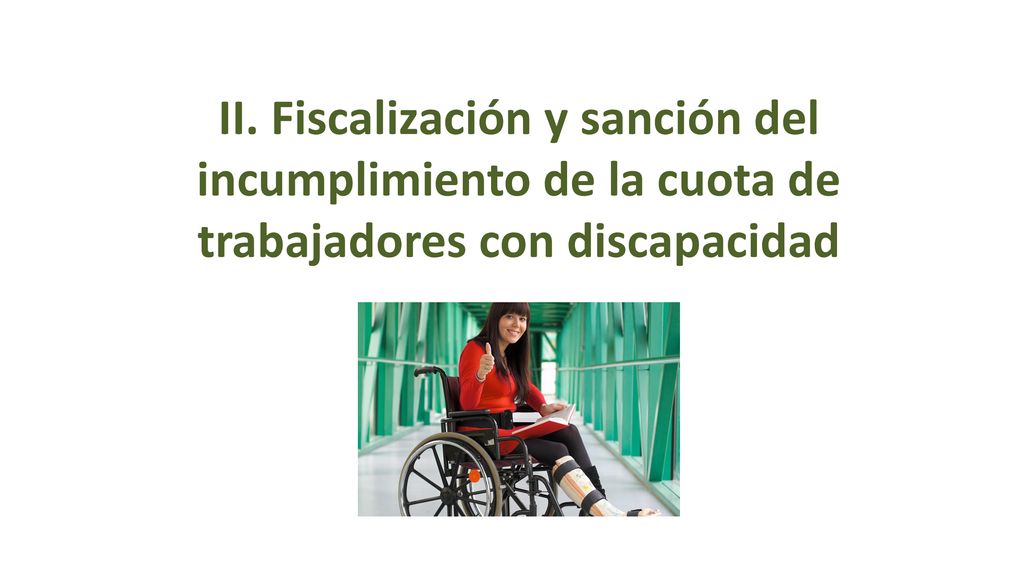 II. Fiscalización y sanción del incumplimiento de la cuota de trabajadores con discapacidad