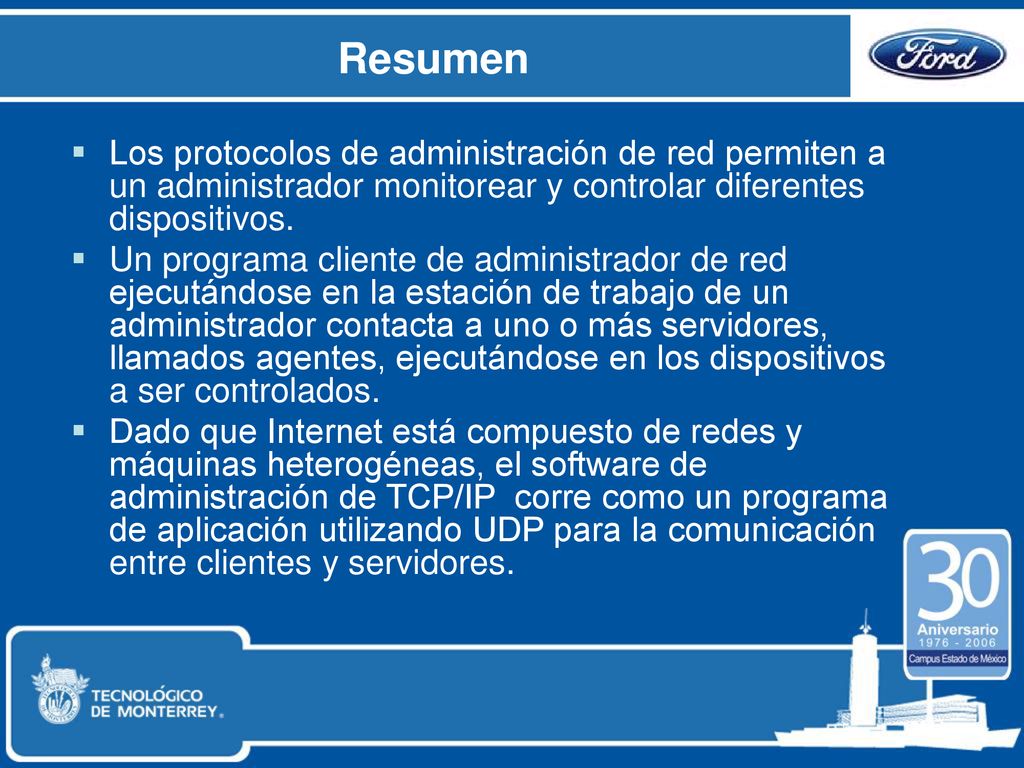 Resumen Los protocolos de administración de red permiten a un administrador monitorear y controlar diferentes dispositivos.