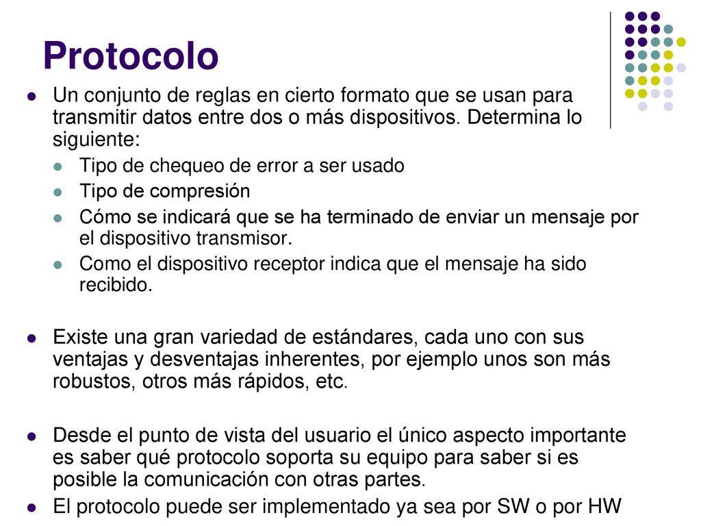 Protocolo Un conjunto de reglas en cierto formato que se usan para transmitir datos entre dos o más dispositivos. Determina lo siguiente: