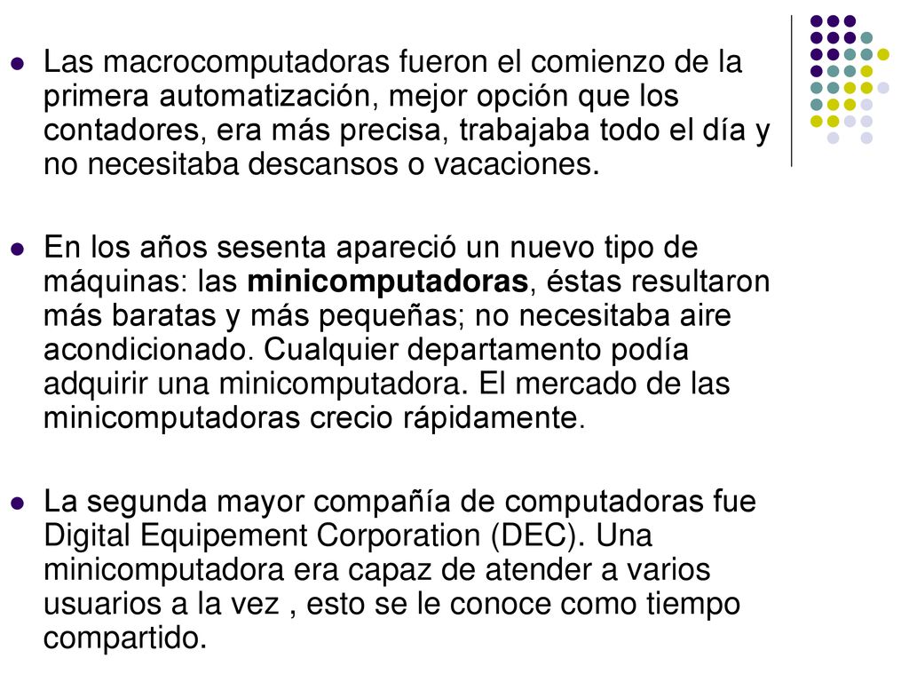 Las macrocomputadoras fueron el comienzo de la primera automatización, mejor opción que los contadores, era más precisa, trabajaba todo el día y no necesitaba descansos o vacaciones.