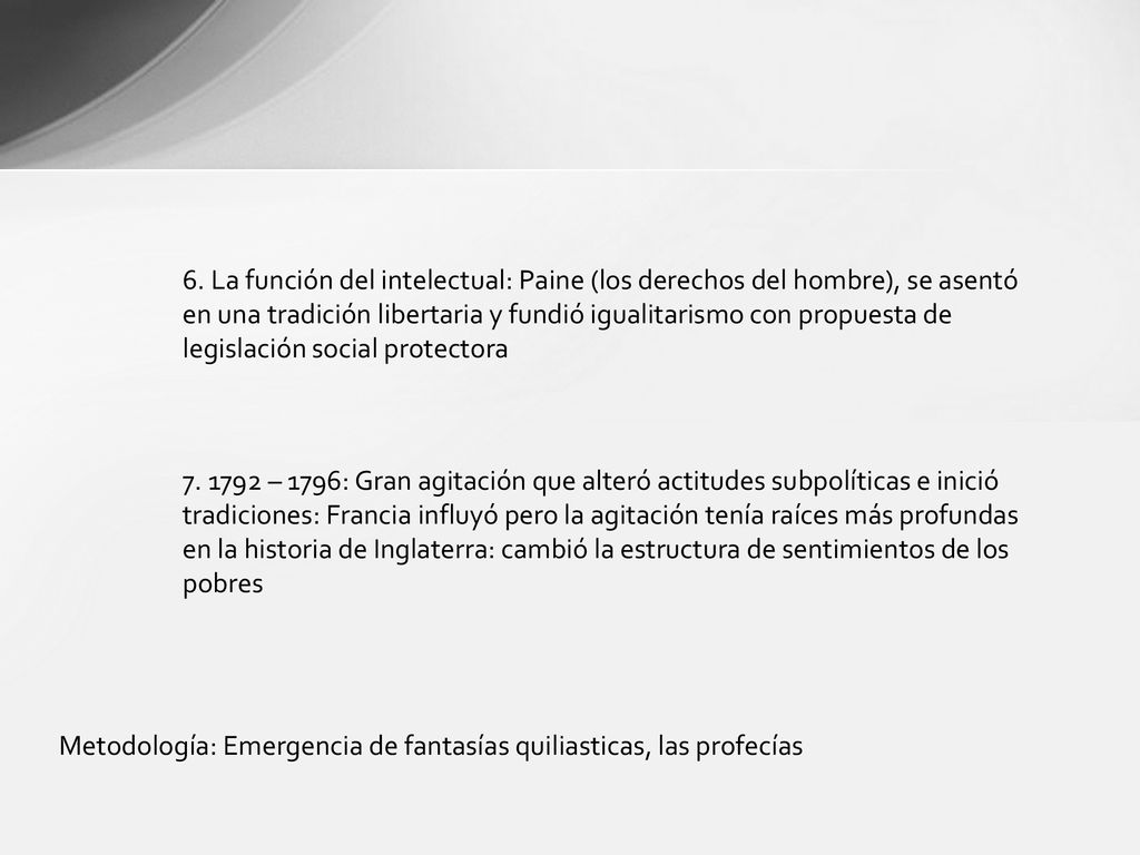6. La función del intelectual: Paine (los derechos del hombre), se asentó en una tradición libertaria y fundió igualitarismo con propuesta de legislación social protectora