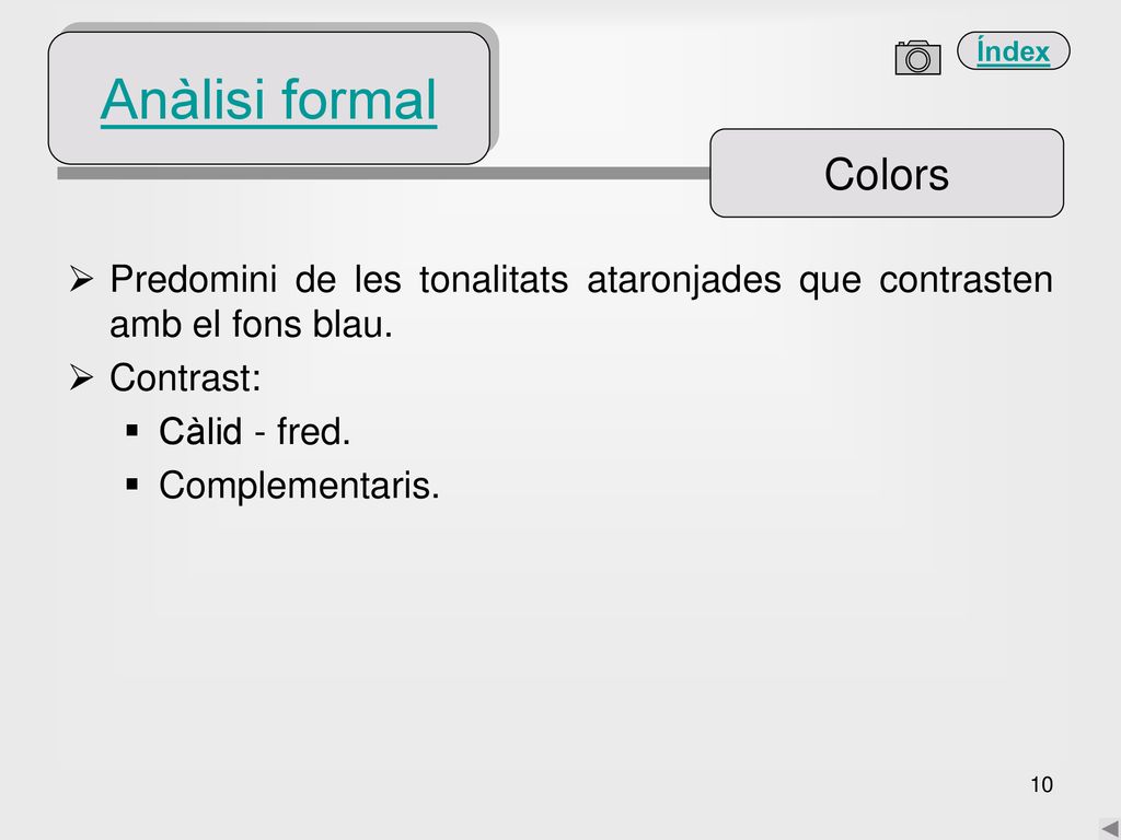 Anàlisi formal Colors. Predomini de les tonalitats ataronjades que contrasten amb el fons blau. Contrast: